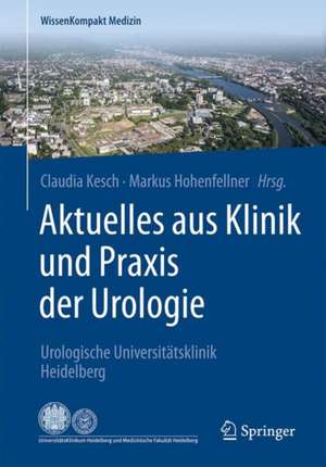 Aktuelles aus Klinik und Praxis der Urologie: Urologische Universitätsklinik Heidelberg de Claudia Kesch