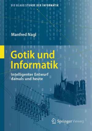 Gotik und Informatik: Intelligenter Entwurf damals und heute de Manfred Nagl