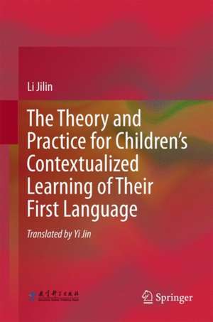 The Theory and Practice for Children’s Contextualized Learning of Their First Language de Li Jilin