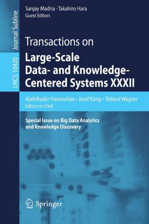 Transactions on Large-Scale Data- and Knowledge-Centered Systems XXXII: Special Issue on Big Data Analytics and Knowledge Discovery de Abdelkader Hameurlain