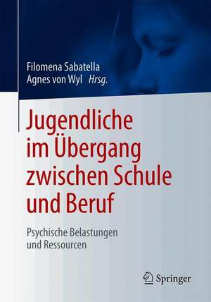 Jugendliche im Übergang zwischen Schule und Beruf: Psychische Belastungen und Ressourcen de Filomena Sabatella