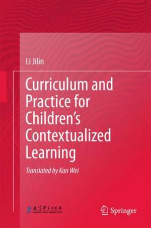 Curriculum and Practice for Children’s Contextualized Learning de Li Jilin