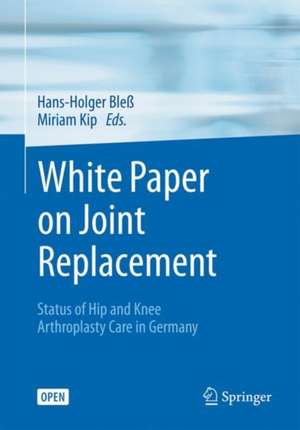 White Paper on Joint Replacement: Status of Hip and Knee Arthroplasty Care in Germany de Hans-Holger Bleß