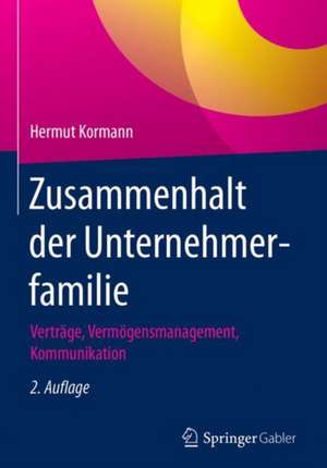 Zusammenhalt der Unternehmerfamilie: Verträge, Vermögensmanagement, Kommunikation de Hermut Kormann