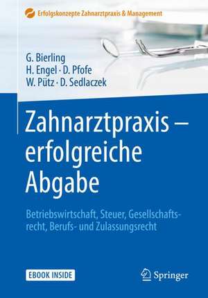 Zahnarztpraxis - erfolgreiche Abgabe: Betriebswirtschaft, Steuer, Gesellschaftsrecht, Berufs- und Zulassungsrecht de Götz Bierling