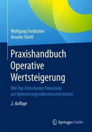 Praxishandbuch Operative Wertsteigerung: Wie Top-Entscheider Potenziale zur Optimierung erkennen und nutzen de Wolfgang Freibichler