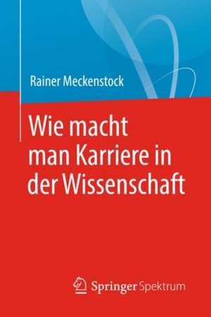 Wie macht man Karriere in der Wissenschaft de Rainer Meckenstock