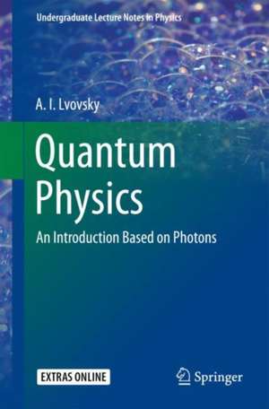 Quantum Physics: An Introduction Based on Photons de A.I Lvovsky