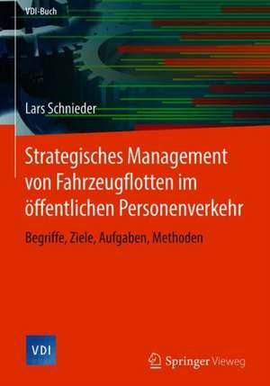 Strategisches Management von Fahrzeugflotten im öffentlichen Personenverkehr: Begriffe, Ziele, Aufgaben, Methoden de Lars Schnieder