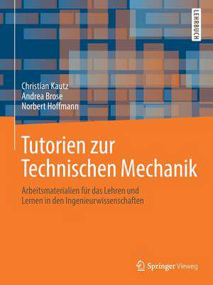 Tutorien zur Technischen Mechanik: Arbeitsmaterialien für das Lehren und Lernen in den Ingenieurwissenschaften de Christian Kautz