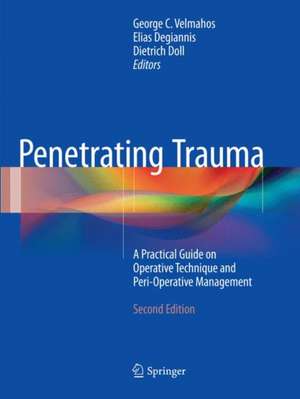 Penetrating Trauma: A Practical Guide on Operative Technique and Peri-Operative Management de George C. Velmahos