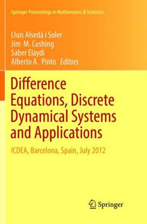 Difference Equations, Discrete Dynamical Systems and Applications: ICDEA, Barcelona, Spain, July 2012 de Lluís Alsedà i Soler