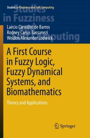 A First Course in Fuzzy Logic, Fuzzy Dynamical Systems, and Biomathematics: Theory and Applications de Laécio Carvalho de Barros