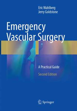 Emergency Vascular Surgery: A Practical Guide de Eric Wahlberg