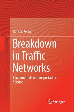 Breakdown in Traffic Networks: Fundamentals of Transportation Science de Boris S. Kerner