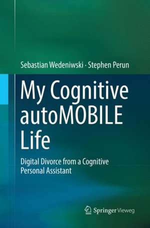 My Cognitive autoMOBILE Life: Digital Divorce from a Cognitive Personal Assistant de Dr. Sebastian Wedeniwski