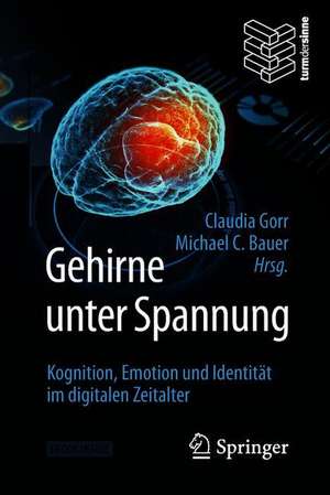 Gehirne unter Spannung: Kognition, Emotion und Identität im digitalen Zeitalter de Claudia Gorr