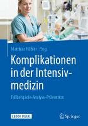 Komplikationen in der Intensivmedizin: Fallbeispiele-Analyse-Prävention de Matthias Hübler