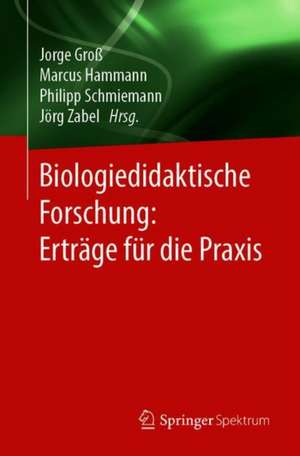 Biologiedidaktische Forschung: Erträge für die Praxis de Jorge Groß