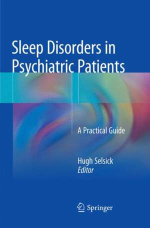 Sleep Disorders in Psychiatric Patients: A Practical Guide de Hugh Selsick