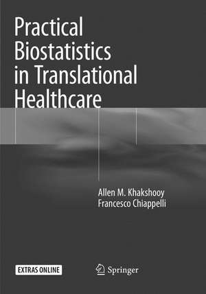 Practical Biostatistics in Translational Healthcare de Allen M. Khakshooy