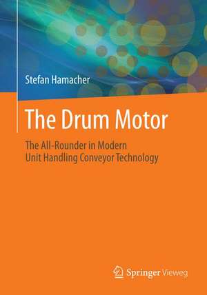 The Drum Motor: The All-Rounder in Modern Unit Handling Conveyor Technology de Stefan Hamacher