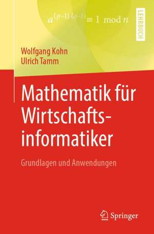 Mathematik für Wirtschaftsinformatiker: Grundlagen und Anwendungen de Wolfgang Kohn