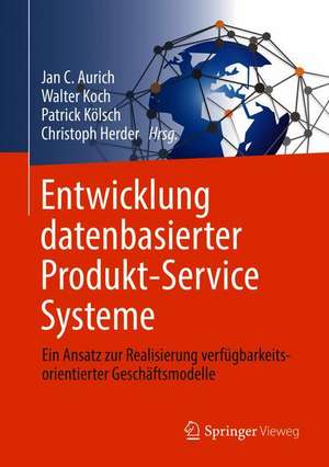 Entwicklung datenbasierter Produkt-Service Systeme: Ein Ansatz zur Realisierung verfügbarkeitsorientierter Geschäftsmodelle de Jan C. Aurich