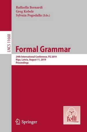 Formal Grammar: 24th International Conference, FG 2019, Riga, Latvia, August 11, 2019, Proceedings de Raffaella Bernardi