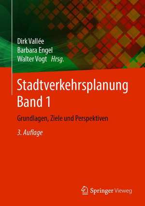 Stadtverkehrsplanung Band 1: Grundlagen, Ziele und Perspektiven de Dirk Vallée