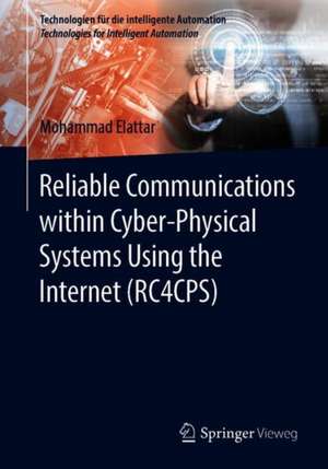 Reliable Communications within Cyber-Physical Systems Using the Internet (RC4CPS) de Mohammad Elattar