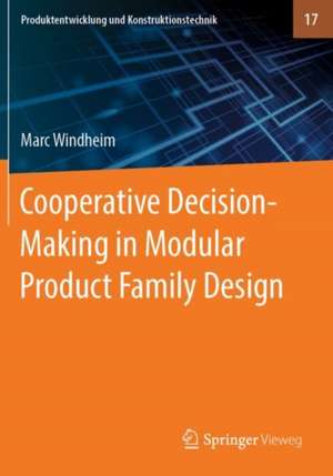 Cooperative Decision-Making in Modular Product Family Design de Marc Windheim