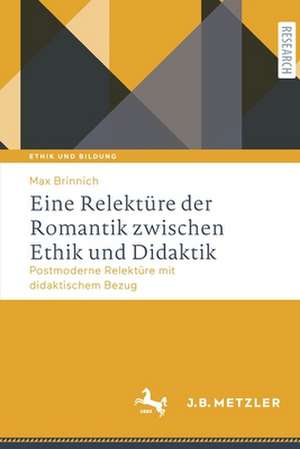 Eine Relektüre der Romantik zwischen Ethik und Didaktik: Postmoderne Relektüre mit didaktischem Bezug de Max Brinnich