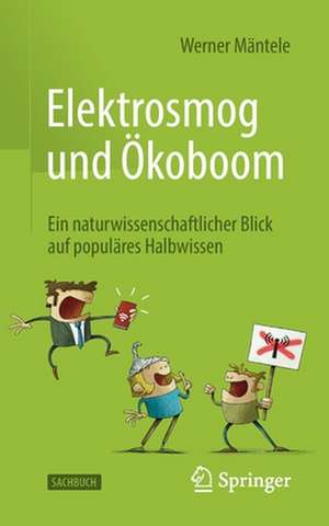 Elektrosmog und Ökoboom: Ein naturwissenschaftlicher Blick auf populäres Halbwissen de Werner Mäntele