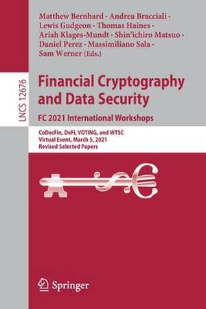 Financial Cryptography and Data Security. FC 2021 International Workshops: CoDecFin, DeFi, VOTING, and WTSC, Virtual Event, March 5, 2021, Revised Selected Papers de Matthew Bernhard