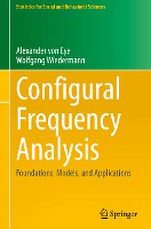Configural Frequency Analysis: Foundations, Models, and Applications de Alexander Von Eye