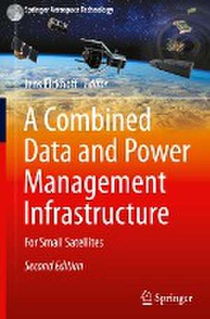 A Combined Data and Power Management Infrastructure: For Small Satellites de Jens Eickhoff