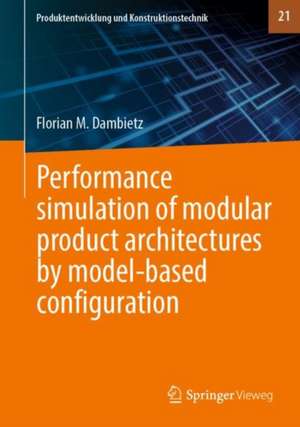 Performance simulation of modular product architectures by model-based configuration de Florian M. Dambietz