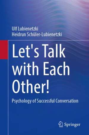 Let's Talk with Each Other!: Psychology of Successful Conversation de Ulf Lubienetzki