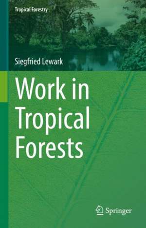 Work in Tropical Forests de Siegfried Lewark