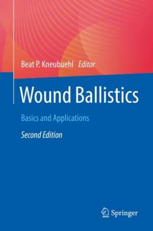 Wound Ballistics: Basics and Applications de Beat P. Kneubuehl