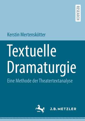 Textuelle Dramaturgie: Eine Methode der Theatertextanalyse de Kerstin Mertenskötter