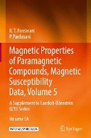 Magnetic Properties of Paramagnetic Compounds, Magnetic Susceptibility Data, Volume 5: A Supplement to Landolt-Börnstein II/31 Series de R.T. Pardasani