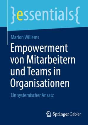 Empowerment von Mitarbeitern und Teams in Organisationen: Ein systemischer Ansatz de Marion Willems