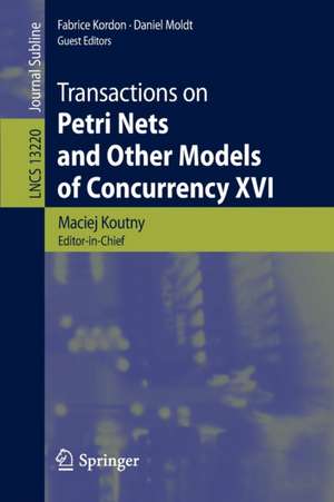 Transactions on Petri Nets and Other Models of Concurrency XVI de Maciej Koutny