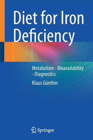 Diet for Iron Deficiency: Metabolism - Bioavailability - Diagnostics de Klaus Günther