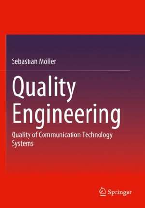 Quality Engineering: Quality of Communication Technology Systems de Sebastian Möller