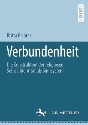 Verbundenheit : Die Konstruktion der religiösen Selbst-Identität als Sinnsystem de Britta Richter