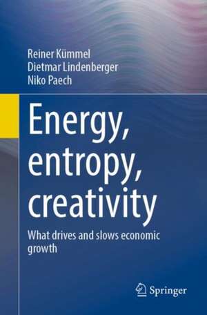 Energy, entropy, creativity: What drives and slows economic growth de Reiner Kümmel