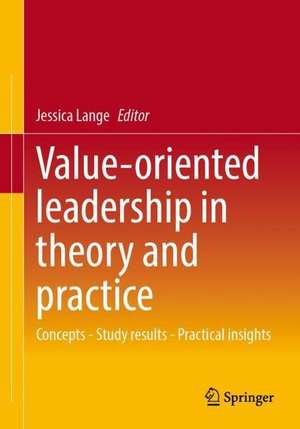 Value-Oriented Leadership in Theory and Practice: Concepts - Study Results - Practical Insights de Jessica Lange